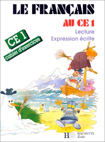 Le français au CE1, cahier d'exercices. Lecture, expression écrite 9782010160745