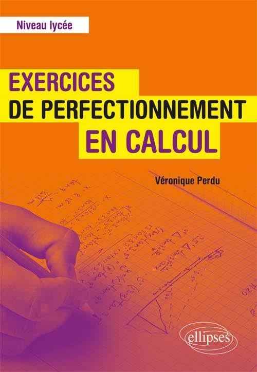 Exercices de perfectionnement en calcul - Niveau lycée 9782340033214