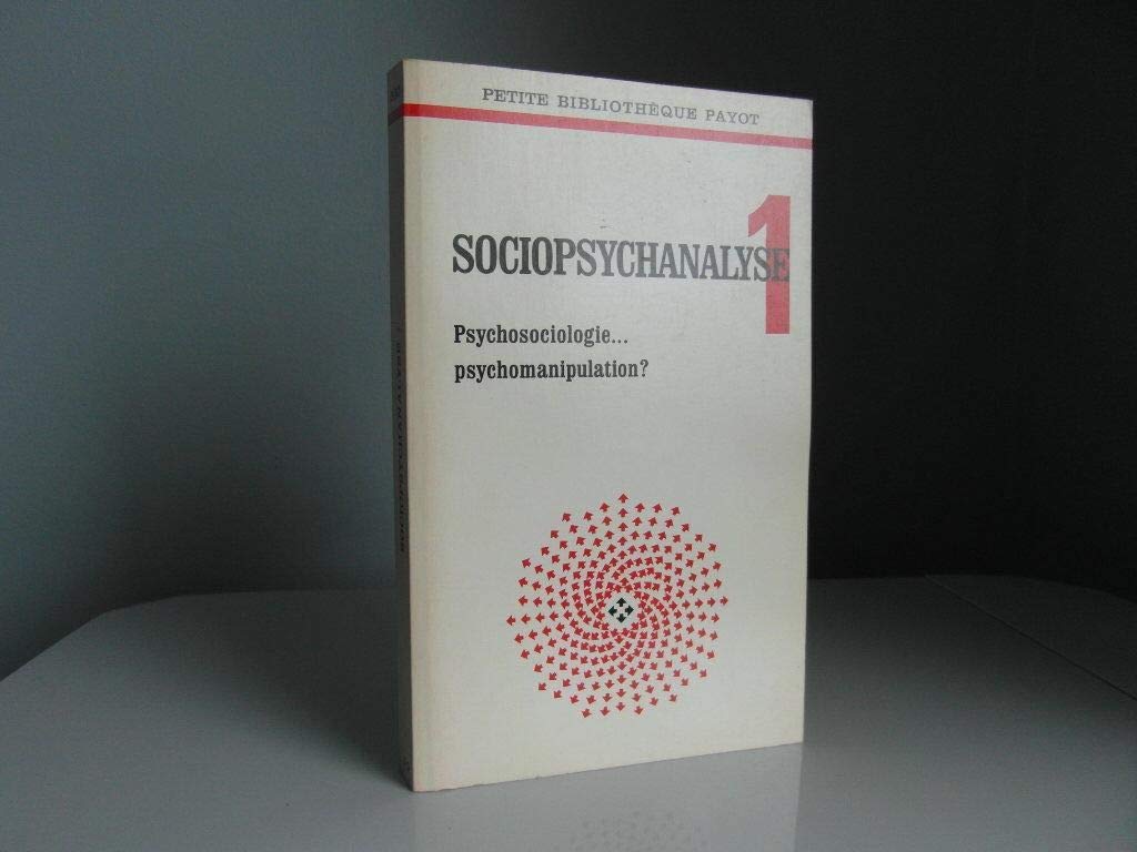 Sociopsychanalyse 1. psychosociologie. psychomanipulation ? 