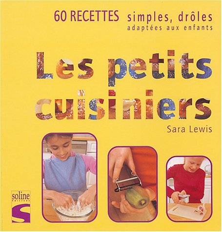 Les petits cuisiniers, 60 recettes simples drôles adaptées aux enfants 9782876774872