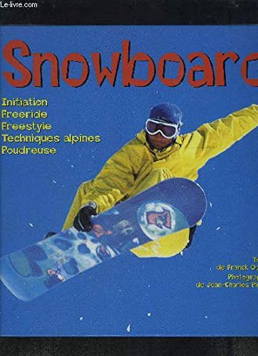 Snowboard: Initiation, freeride, freestyle, techniques alpines, poudreuse 9782851205223