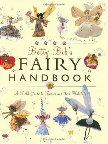 Betty Bib's Fairy Handbook: A Field Guide to Fairies And Their Habitats 9781844831944