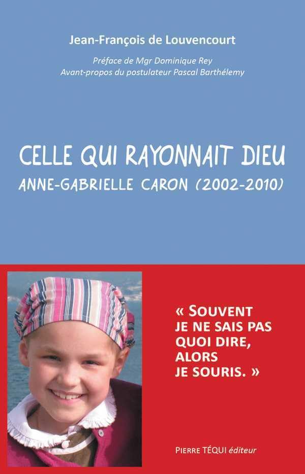 Celle qui rayonnait Dieu - Anne-Gabrielle Caron (2002-2010) 9782740322918