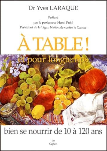 A table ! et pour longtemps: Bien se nourrir de 10 à 120 ans 9782950953247