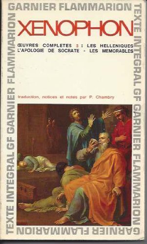 XENOPHON OEUVRES COMPLETES 3 - / LES HELLENIQUES - L'APOLOGIE DE SOCRATE-LES MEMORABLES traduction, notices et notes par P.Chambry 