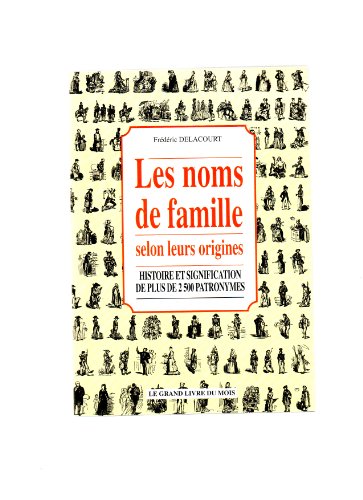 Le Grand Livre Des Noms De Famille. Origine, Histoire Et Signification De Plus De 2500 Patronymes 9782732831152