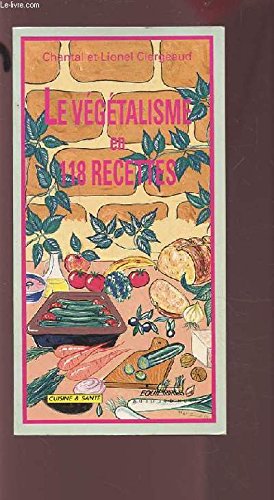Le vegetalisme en 118 recettes : theorie et pratique pour un regime desintoxiqua 9782877240611