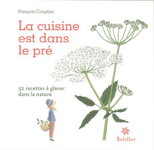 La cuisine est dans le pré: 52 recettes à glaner dans la nature 9782930543208