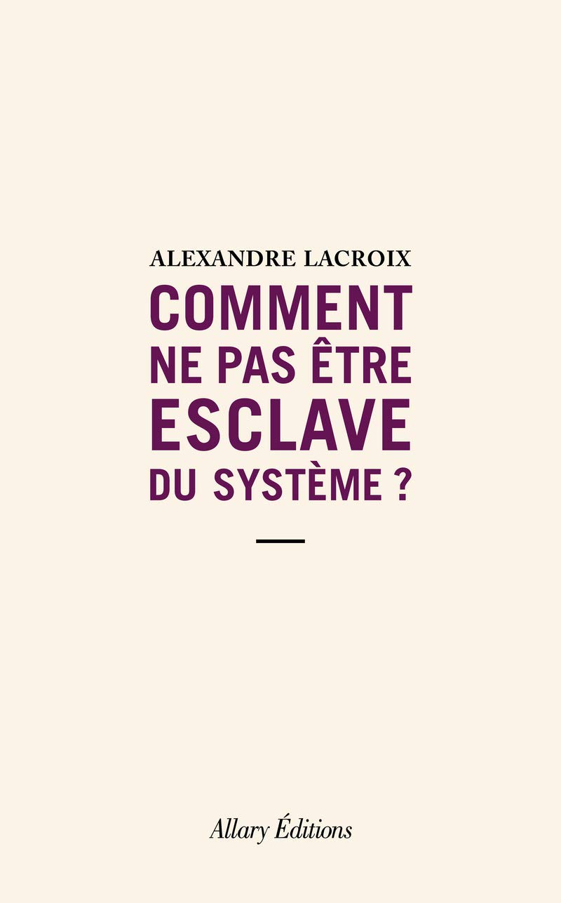 Comment ne pas être esclave du système ? 9782370733627