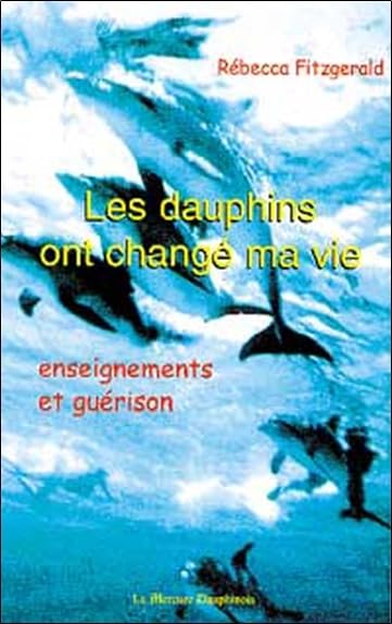 Les dauphins ont changé ma vie : Enseignements et guérison 9782913826168