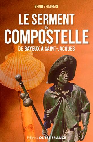 Le Serment de Compostelle, De Bayeux à Saint-Jacques 9782737369124