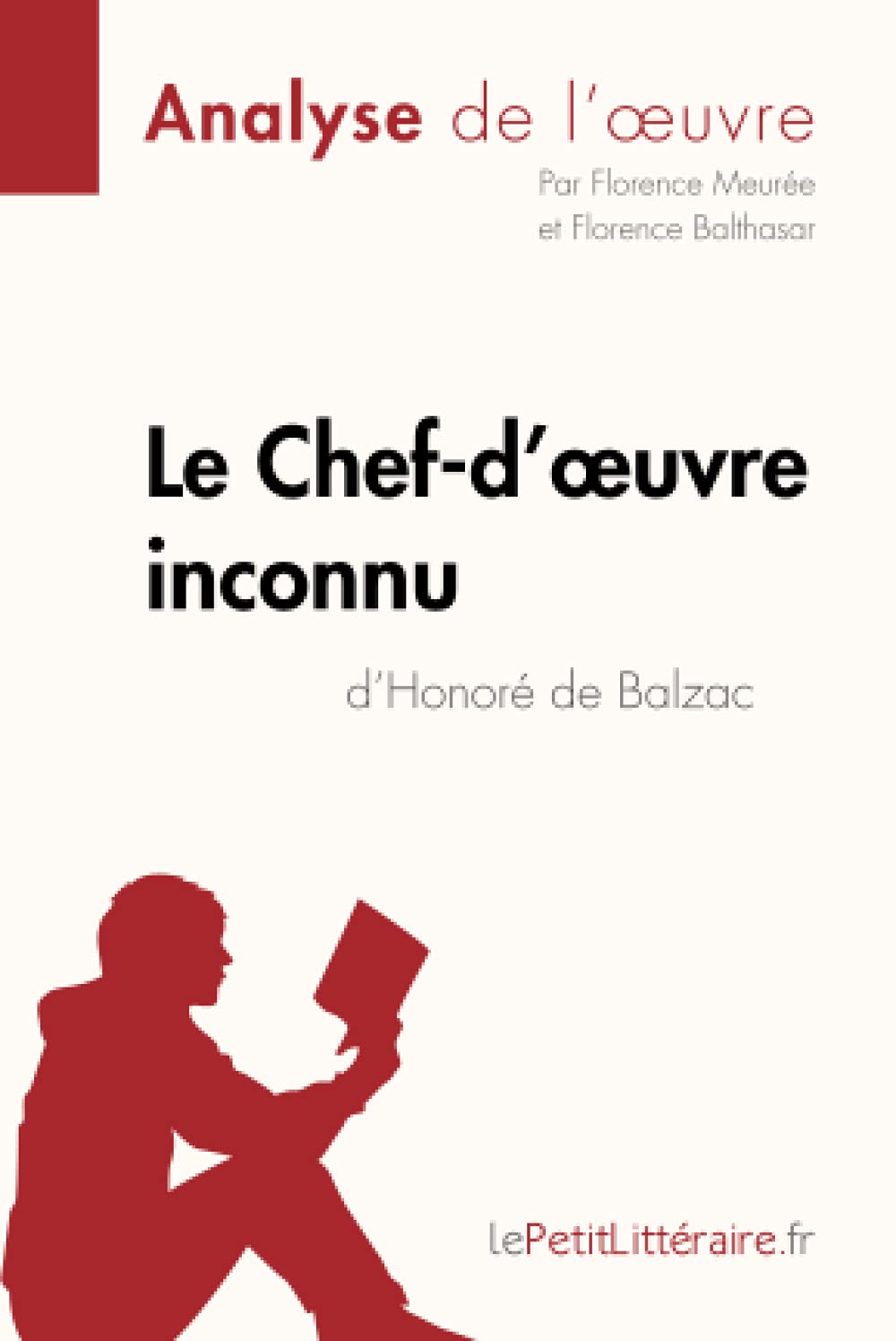 Le Chef-d'œuvre inconnu d'Honoré de Balzac (Analyse de l'oeuvre): Analyse complète et résumé détaillé de l'oeuvre 9782808000185