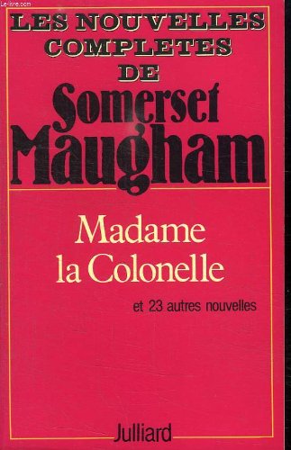 Les Nouvelles complètes /de W. Somerset Maugham Tome 2: Madame la Colonelle, Et vingt-trois autres nouvelles 9782260002635