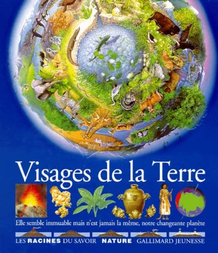 Visages de la Terre: Elle semble immuable mais n'est jamais la même, notre changeante planèt 9782070583997