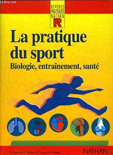 La pratique du sport: Biologie, entraînement, santé 9782091777245