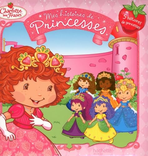 Mes histoires de Princesses: Les Fraisi-Princesses 9782012265998