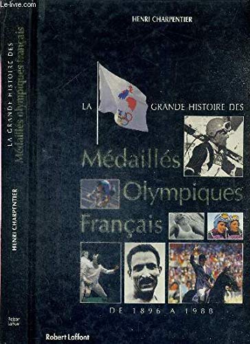 La grande histoire des médaillés olympiques français: De 1896 à 1988 9782221064245