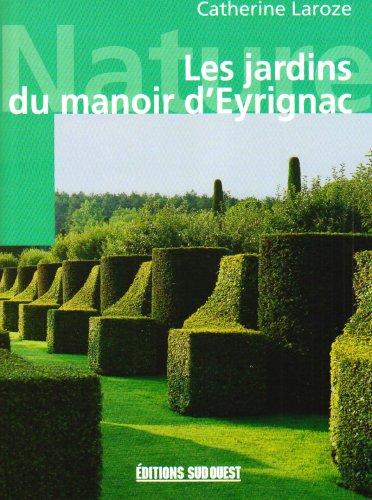 LES JARDINS DU MANOIR D'EYRIGNAC 9782879013343
