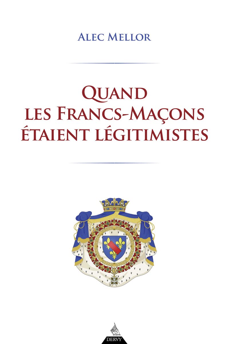 Quand les Francs-Maçons étaient légitimistes 9791024217420