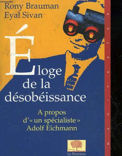Eloge de la désobéissance: A propos d'un « spécialiste » : Adolf Eichmann 9782746500167