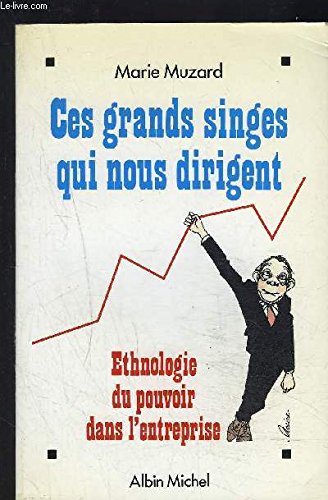 Ces grands singes qui nous dirigent. Ethnologie du pouvoir dans l'entreprise 9782226062154