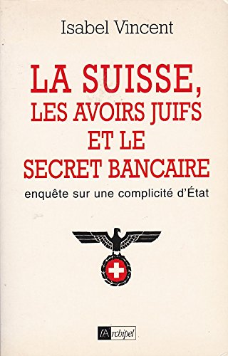 La Suisse, les avoirs juifs et le secret bancaire 9782841870790