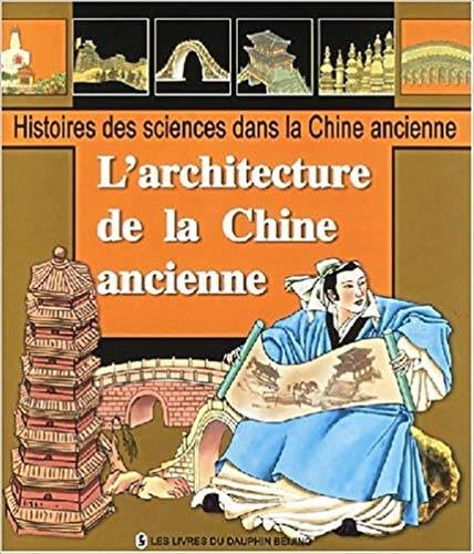 L'architecture de la Chine ancienne: Yu Hao, le constructeur de pagodes ; Les anciens ponts chinois ; L'Histoire de la Grande Muraille 9787801385017