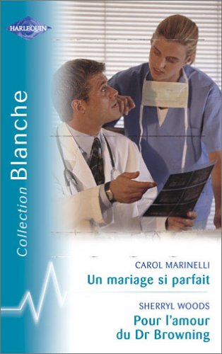 Un mariage si parfait suivi par Pour l'amour du Dr Browning : Collection : Harlequin collection blanche n° 741 9782280036412