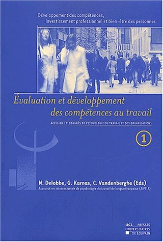 Developpement Des Competences, Investissement Professionnel Et Bien-Etre Des Personnes. Volume 1, Evaluation Et Developpement Des Competences Au Travail 9782930344157