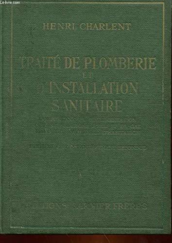 Henri Charlent,... Traité pratique de plomberie et d'installation sanitaire : Comportant la réglementation des installations d'eau et de gaz dans les immeubles d'habitation. 8e édition 