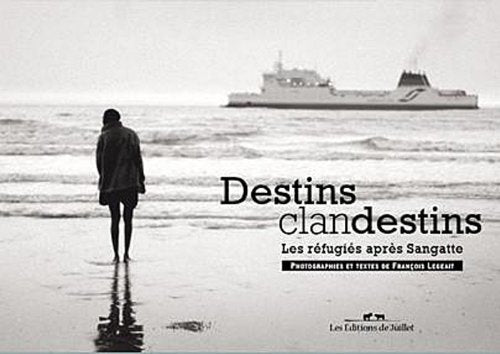 Destins clandestins, les réfugiés après Sangatte 9782952333627
