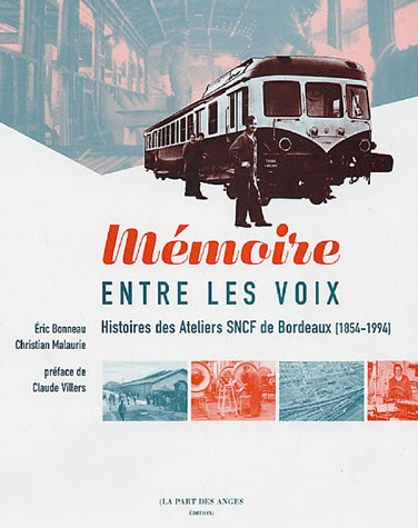 Mémoire entre les voix: Histoires des Ateliers SNCF de Bordeaux (1854-1994) 9782912882165