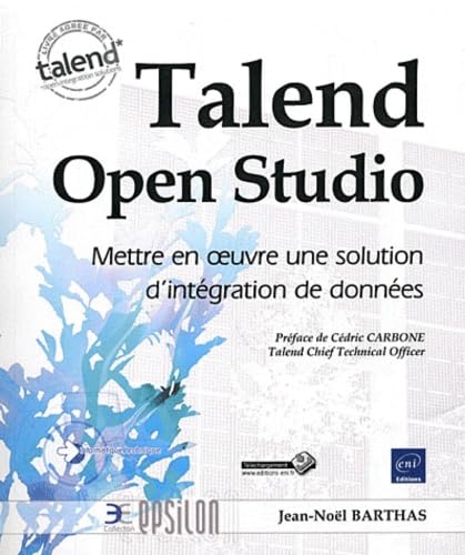 Talend Open Studio: Mettre en oeuvre une solution d'intégration de données 9782746067875