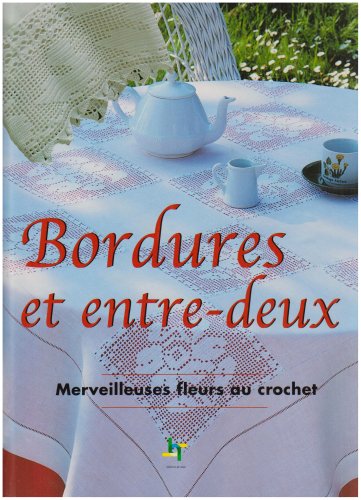 Bordures et Entre-Deux. Merveilleuses Fleurs au Crochet 9782844395856