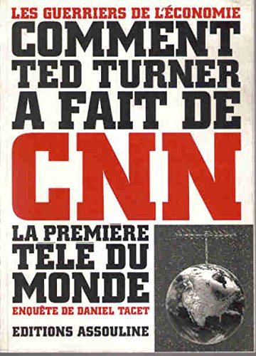 Comment Ted Turner a fait de CNN la première télé du monde 9782843230639