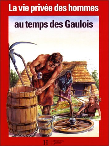 La Vie privée des hommes Tome 17: Au temps des Gaulois 9782010174629