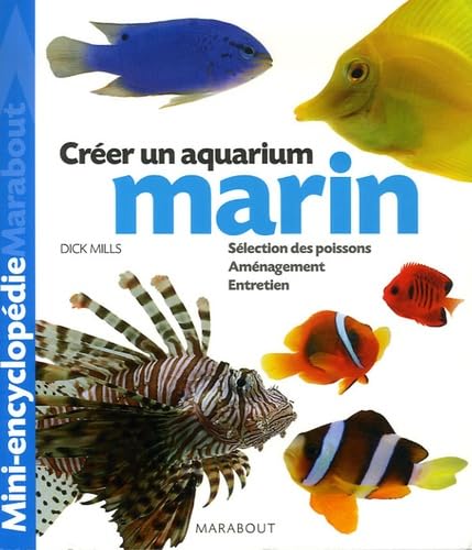 Aquarium marin: Un ouvrage complet pour aménager son aquarium et choisir ses poissons 9782501047081