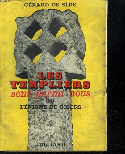 LES TEMPLIERS SONT PARMI NOUS OU L ENIGME DE GISORS. 
