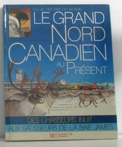 Le Grand Nord canadien au présent (La Vie des pays du monde) 9782010132544