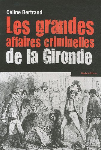 Les grandes affaires criminnelles de la Gironde 9782845617025