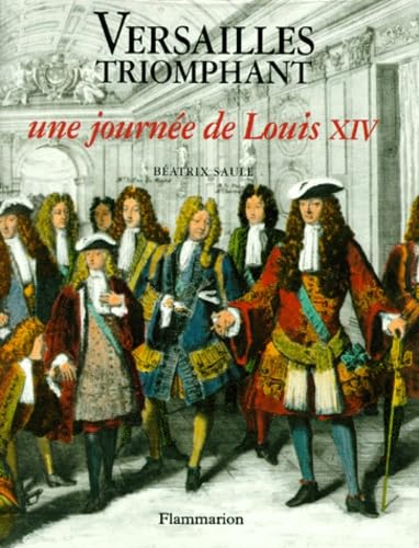 VERSAILLES TRIOMPHANT. Une journée de Louis XIV 9782080123527