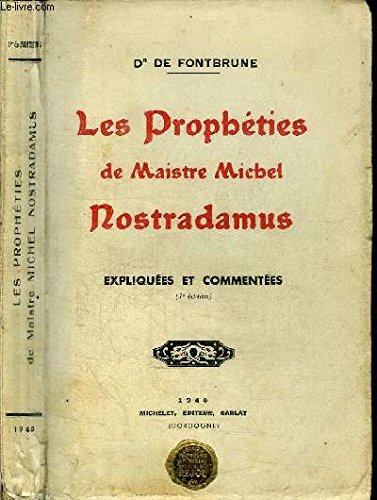 LES PROPHETIES DE MAISTRE MICHEL NOSTRADAMUS EXPLIQUEES ET COMMENTEES. 