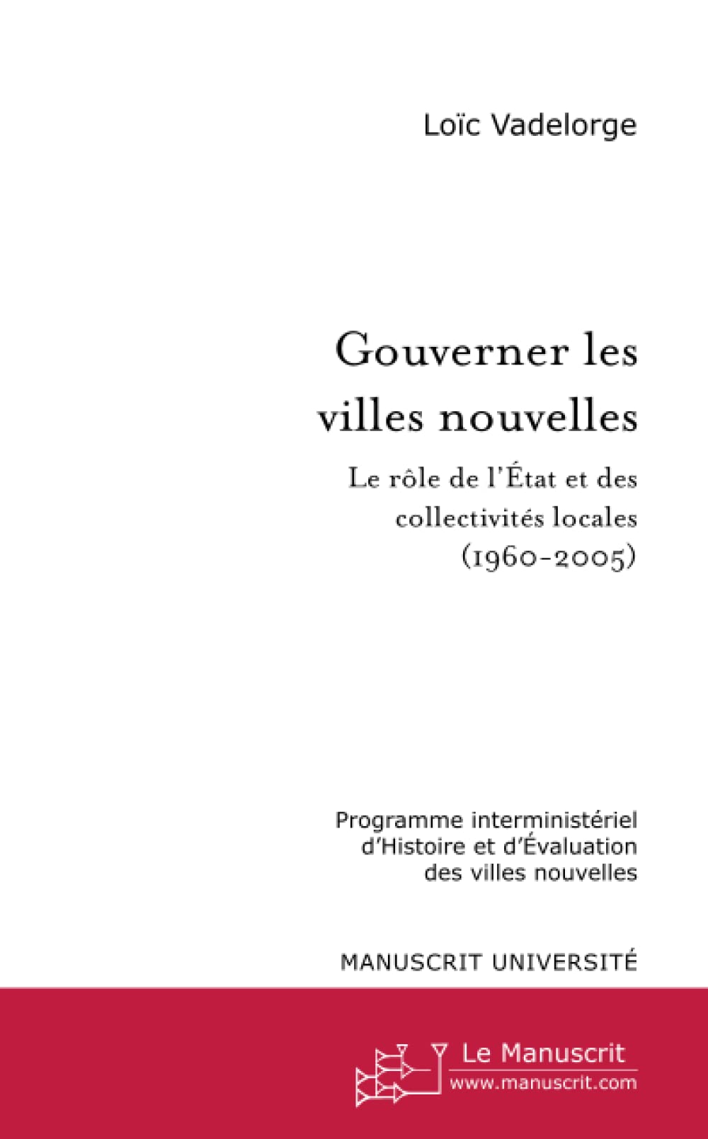 Gouverner les villes nouvelles: Le rôle de l'Etat et des collectivités locales (1960-2005) 9782748162509