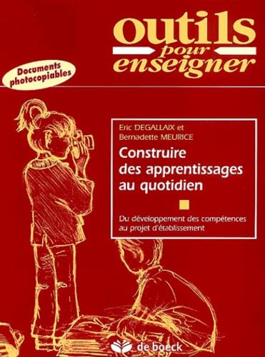 Construire des apprentissages au quotidien: Du développement des compétences au projet d'établissement 9782804142803