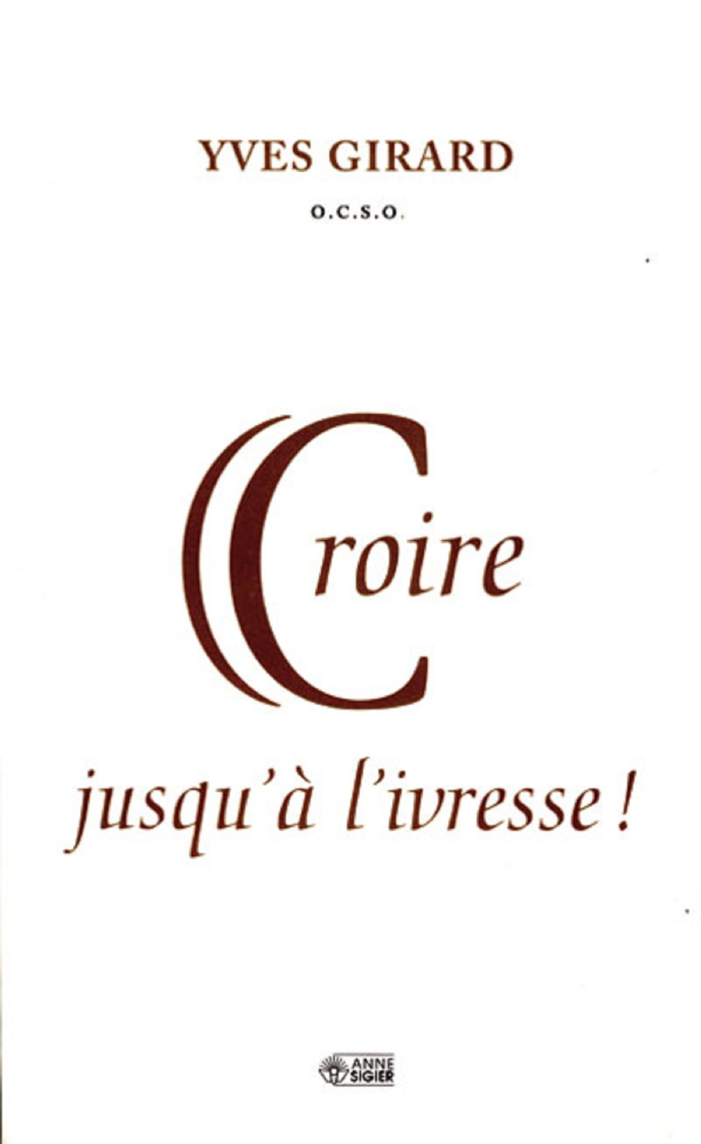 CROIRE JUSQU'A L'IVRESSE 9782891295130