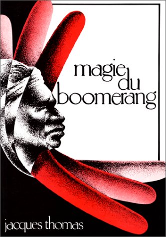 Magie du boomerang: Son histoire, comment le lancer, pourquoi il revient, comment fabriquer un boomerang : un jeu sportif moderne venu du fond des âges 9782950063007