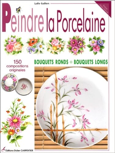 Peindre la porcelaine: 150 compositions originales 9782841672875