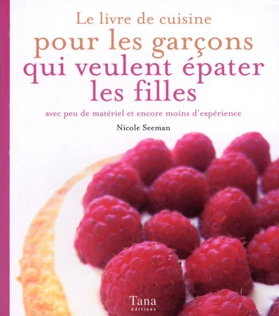 Le livre de recettes pour les garçons qui veulent épater les filles 9782845671768