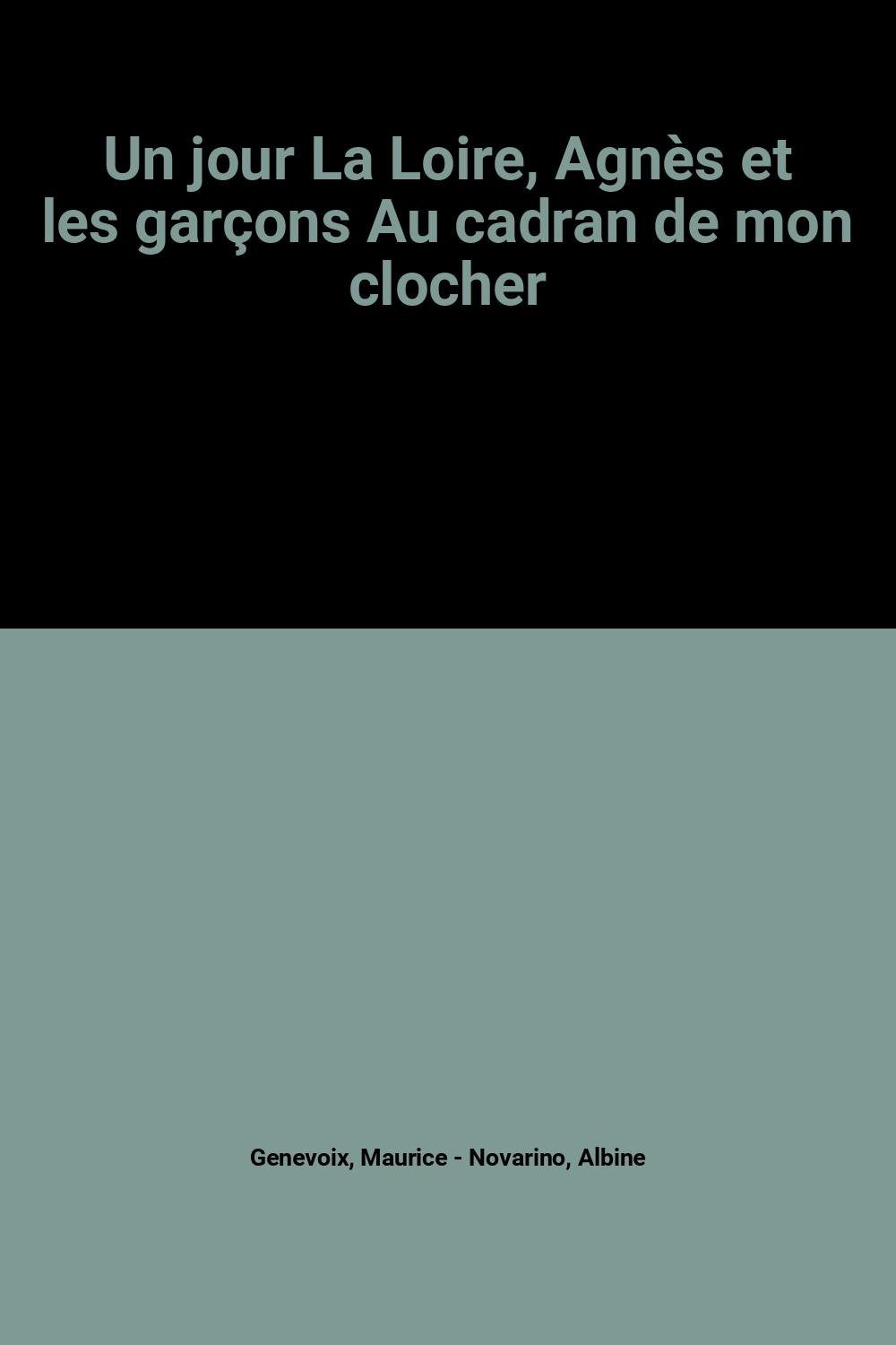 Un jour La Loire, Agnès et les garçons Au cadran de mon clocher 9782702842966