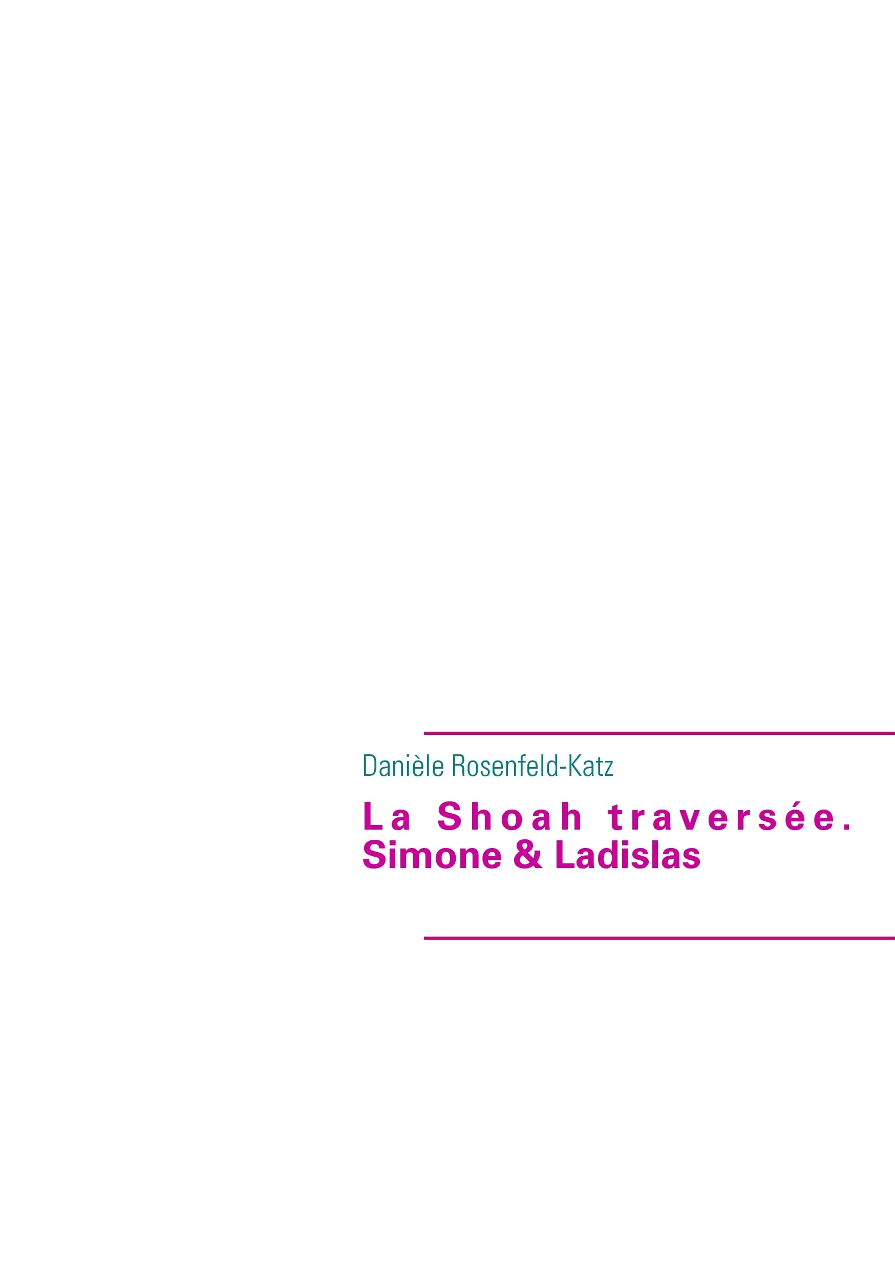 La Shoah traversée. Simone & Ladislas: LA SHOAH TRAVERSEE. SIMONE ET LADISLAS 9782952034104